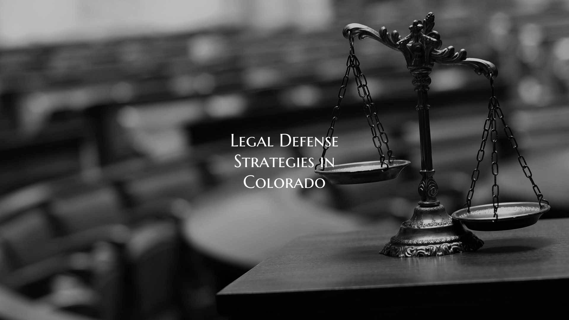 Legal Defense Strategies in Colorado